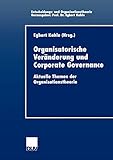 Organisatorische Veränderung und Corporate Governance. Aktuelle Themen der Organisationstheorie (Entscheidungs- und Organisationstheorie)
