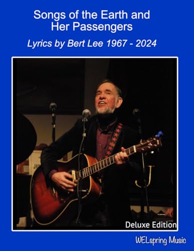 Songs of Earth and her Passengers: Lyrics of Bert Lee - 1967 to 2024