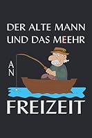 Der Alte Mann und das Me(e)hr an Freizeit : Notizbuch (6 X 9 ~ DinA5) 120 Linierte Seiten Personalisiertes Notizbuch / Skizzenbuch / Journal / Tagebuch / Poesiealbum Mit Spr?chen Als Geschenk F?r Den 1657602974 Book Cover