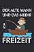 Der Alte Mann Und Das Me(e)hr An Freizeit: Notizbuch (6“ x 9“ ~ DinA5) 120 linierte Seiten Personalisiertes Notizbuch / Skizzenbuch / Journal / ... (Anglerlatein – Fisherman’s Story, Band 11)