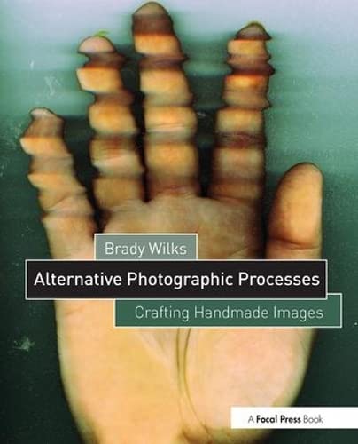 alternative processes - Alternative Photographic Processes: Crafting Handmade Images (Alternative Process Photography)