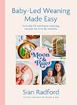 Moon and Rue: Baby-Led Weaning Made Easy: Includes 70 nutritious weaning recipes for 6-18+ months