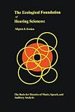 The Ecological Foundation of Hearing Sciences: The Basis for Theories of Music, Speech, and Auditory Analysis