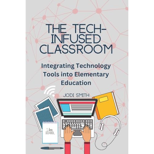 The Tech-Infused Classroom: Integrating Technology into Elementary Education Audiobook By Jodi Smith cover art