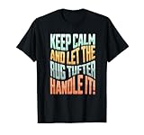 Keep calm and let the Rug Tufting handle it!