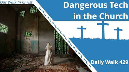 Dangerous Technology in the Church | Daily Walk 429