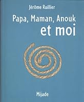 Papa, maman, Anouk et moi (PETIT MIJADE) 287142778X Book Cover