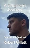 A Diagnosis Journey: Beneath The Tracksuit B0CL8HM2KD Book Cover