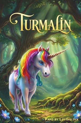 Turmalin: Eine magische Einhorn-Geschichte für Kinder über Mut und Fantasie (Der alte Mann und die magischen Welten, Band 3)