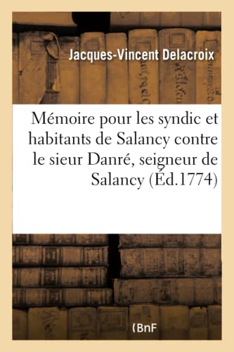 Mémoire pour les syndic et habitants de Salancy contre le sieur Danré, seigneur de Salancy (French Edition)