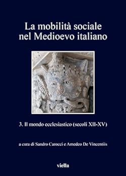 La Mobilita Sociale Nel Medioevo Italiano 3: Il Mondo Ecclesiastico (Secoli XII-XV)