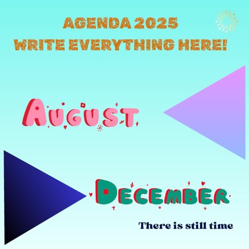 Agenda from August to December 2025: It's never too late to start. You can start writing down your achievements and goals.