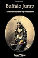 Buffalo Jump: The Adventures Of A Boy Lost In Time 0956372805 Book Cover