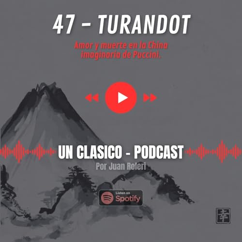 47 - Turandot: Amor y muerte en la China imaginaria de Puccini.