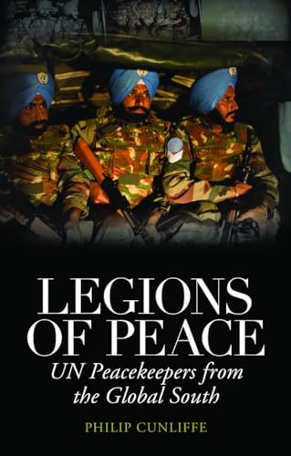 Legions of Peace: UN Peacekeepers from the Global South