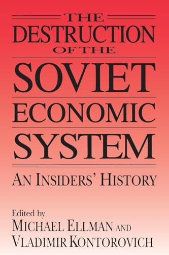 The Destruction of the Soviet Economic System: An Insider's History