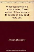 What economists do about values;: Case studies of their answers to questions they don't dare ask B0006CCYYC Book Cover