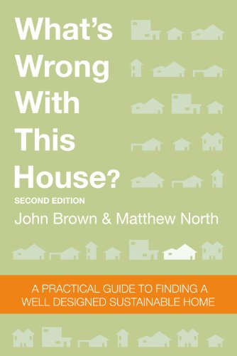 What's Wrong With This House? A Practical Guide To Finding A Well Designed Sustainable Home
