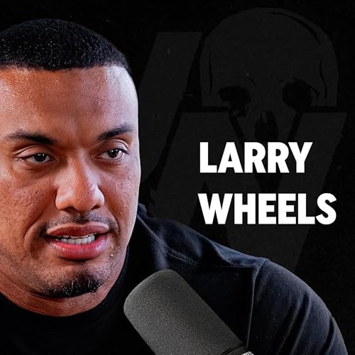 &ldquo;I Spent $300K on P*rn.&rdquo; Larry Wheels Reveals Dark Side Of Steroids No One Talks About Podcast Por  arte de portada