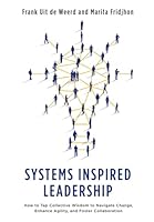 Systems Inspired Leadership: How to Tap Collective Wisdom to Navigate Change, Enhance Agility, and Foster Collaboration 1737497603 Book Cover