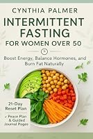 Intermittent Fasting for Women Over 50: Boost Energy,Balance Hormones and Burn Fat Naturally B0F6CMKQYY Book Cover
