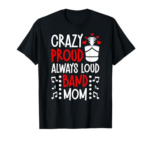 Crazy Proud Band Mom Marching Band Mama Marching Band Mom T-Shirt