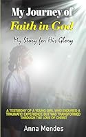 My Journey Of Faith In God: My Story for His Glory 1962658392 Book Cover