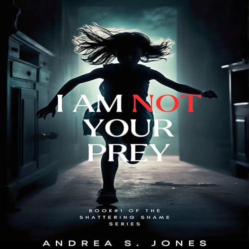 I Am Not Your Prey: Embracing the Skills, Courage, and Strength to Take Flight with Broken Wings by Andrea S. Jones episode artwork