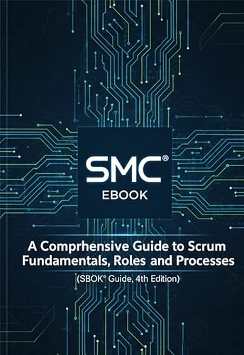  Scrum Master Fundamentals: A Comprehensive Guide to Scrum Fundamentals, Roles, and Processes (English Edition)
