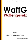 Waffengesetz (WaffG) - E-Book - Stand: 29. Dezember 2015
