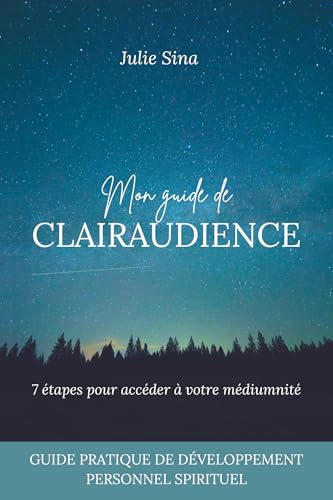 Mon guide de clairaudience: 7 étapes pour accéder à votre médiumnité (guide pratique de développement personnel et d'éveil spirituel) (Développez votre clairaudience t. 1)