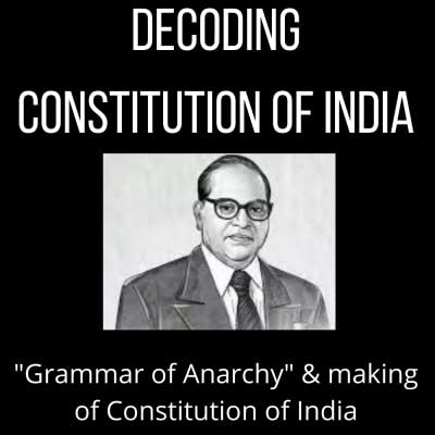 Episode 4: 'Grammar of Anarchy' by Dr. BR Ambedkar and Making of Constitution of India
