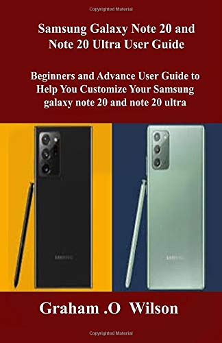 Samsung Galaxy Note 20 and Note 20 Ultra User Guide: Beginners and Advance User Guide to Help You Customize Your Samsung galaxy note 20 and note 20 ultra Samsung Galaxy Note 20 and Note 20 Ultra User Guide: Beginners and Advance User Guide to Help You Customize Your Samsung galaxy note 20 and note 20 ultra