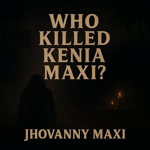 Jhovanny Maxi's Who Killed Kenia Maxi Jose episode artwork