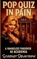 Pop Quiz in Pain: A Shameless Takeover of Academia (Addictive Filth) B0G2ZYYJ4C Book Cover