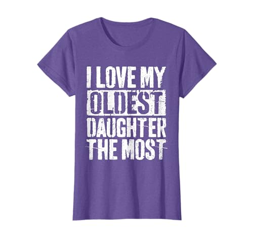 I Love My Oldest Daughter The Most Shirt Parents Day T-Shirt