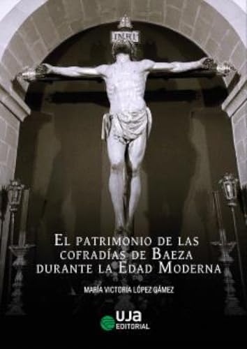 Portada de El patrimonio de las cofradías de Baeza durante la Edad Moderna