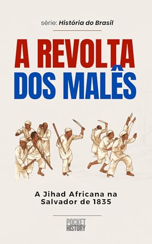 A REVOLTA DOS MALÊS: A Jihad Africana na Salvador de 1835. (História do Brasil)