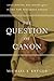 The Question of Canon: Challenging the Status Quo in the New Testament Debate