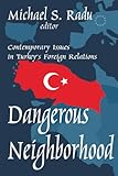 Dangerous Neighborhood: Contemporary Issues in Turkey's Foreign Relations