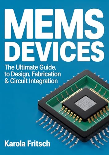 MEMS Devices: The Ultimate Guide to Design, Fabrication & Circuit Integration
