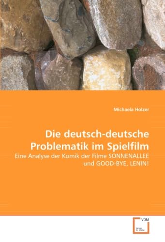 Die deutsch-deutsche Problematik im Spielfilm  Eine Analyse der Komik der Filme SONNENALLEE und GOOD-BYE LENIN!