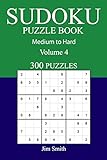 300 Medium to Hard Sudoku Puzzle Book: Volume 4