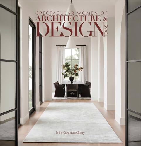 Spectacular Women of Architecture & Design Texas: Inspired homes imaged and designed by Texas' leading women architects, interior designers, builders ... architects. (Spectacular book series)