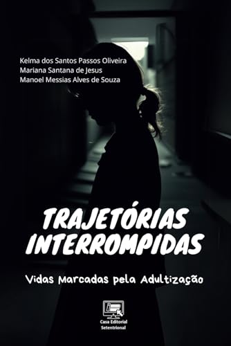 Trajetórias Interrompidas: Vidas Marcadas pela Adultização (Portuguese Edition)