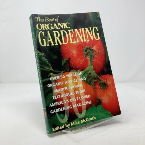 The Best of Organic Gardening: Over 50 Years of Organic Advice and Reader-Proven Techniques from America's Best-Loved Gardening Magazine