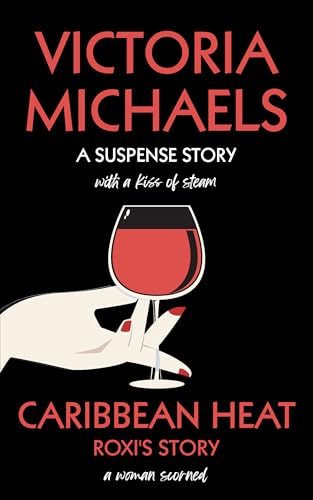 Caribbean Heat: A Woman Scorned - Roxi's Story