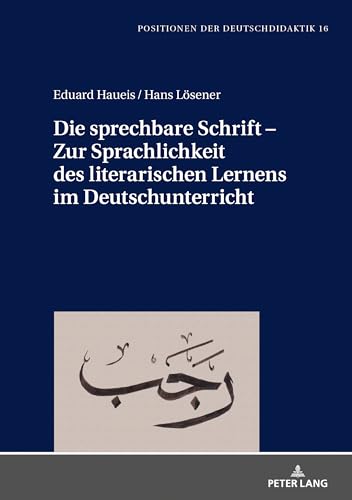 Die sprechbare Schrift – Zur Sprachlichkeit des literarischen Lernens im Deutschunterricht (Positionen der Deutschdidaktik: Theorie und Empirie, 16) (German Edition)