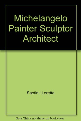 Michelangelo: Painter-sculptor-architect B0007B8Q6W Book Cover