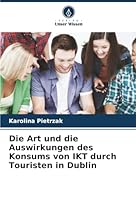 Die Art und die Auswirkungen des Konsums von IKT durch Touristen in Dublin (German Edition) 6206817245 Book Cover